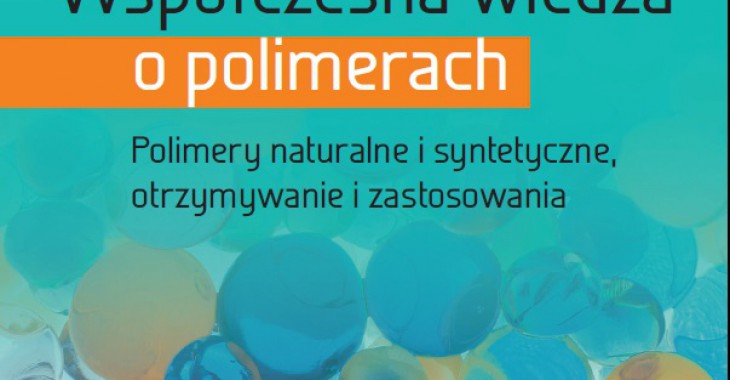 Współczesna wiedza o polimerach T.2 Polimery naturalne i syntetyczne, otrzymywanie i zastosowania