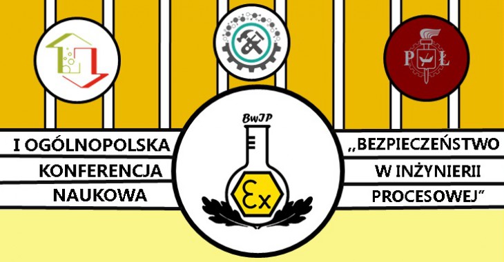 I Ogólnopolska Konferencja Studencka: Bezpieczeństwo w inżynierii procesowej I Ogólnopolska Konferencja Studencka: Bezpieczeństwo w inżynierii procesowej